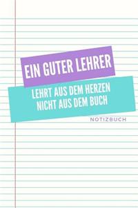 Ein Guter Lehrer Lehrt Aus Dem Herzen Nicht Aus Dem Buch Notizbuch