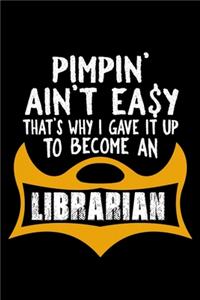 Pimpin' ain't easy that's why I gave it up to become a librarian