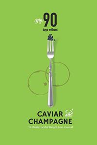 My 90 Days without Caviar and Champagne 12-week Food & Weight Loss Journal