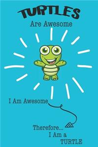 Turtles Are Awesome I Am Awesome Therefore I Am a Turtle