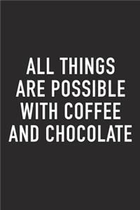 All Things Are Possible with Coffee and Chocolate