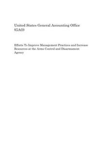 Efforts to Improve Management Practices and Increase Resources at the Arms Control and Disarmament Agency