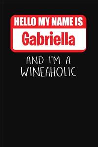 Hello My Name Is Gabriella and I'm a Wineaholic