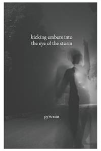 Kicking Embers into the Eye of the Storm