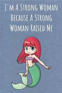 I'm A Strong Woman Because A Strong Woman Raised Me