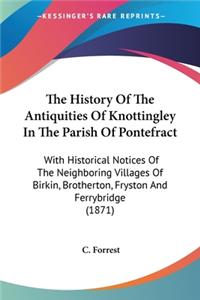 History Of The Antiquities Of Knottingley In The Parish Of Pontefract