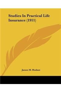 Studies In Practical Life Insurance (1911)