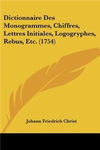 Dictionnaire Des Monogrammes, Chiffres, Lettres Initiales, Logogryphes, Rebus, Etc. (1754)