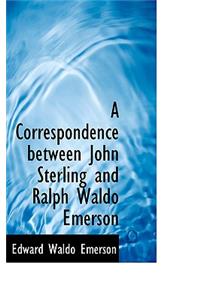 A Correspondence Between John Sterling and Ralph Waldo Emerson