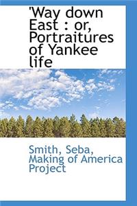 Way Down East: Or, Portraitures of Yankee Life