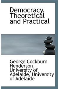 Democracy, Theoretical and Practical