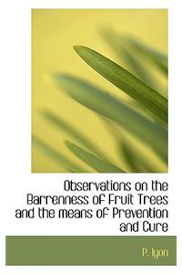 Observations on the Barrenness of Fruit Trees and the Means of Prevention and Cure