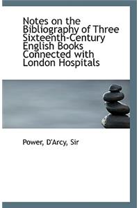 Notes on the Bibliography of Three Sixteenth-Century English Books Connected with London Hospitals