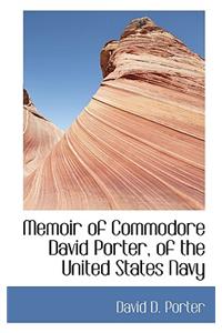 Memoir of Commodore David Porter, of the United States Navy