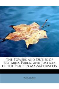 Powers and Duties of Notaries Public and Justices of the Peace in Massachusetts