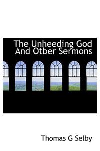 The Unheeding God and Otber Sermons
