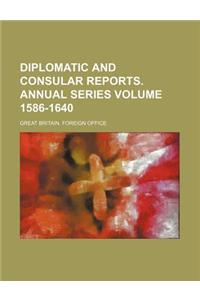 Diplomatic and Consular Reports. Annual Series Volume 1586-1640