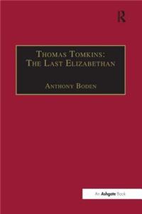 Thomas Tomkins: The Last Elizabethan