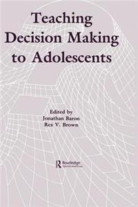 Teaching Decision Making to Adolescents