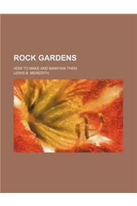 Rock Gardens; How to Make and Maintain Them