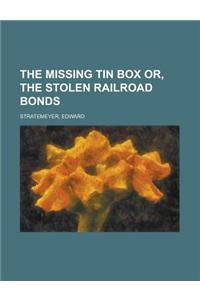 The Missing Tin Box Or, the Stolen Railroad Bonds