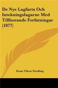 De Nye Lagfarts Och Intekningslagarne Med Tillhorande Forfatningar (1877)