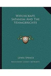 Witchcraft, Satanism and the Vehmgerichte