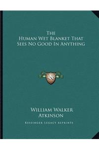 The Human Wet Blanket That Sees No Good in Anything