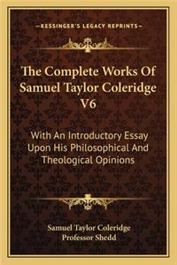 The Complete Works Of Samuel Taylor Coleridge V6