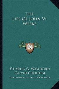 The Life Of John W. Weeks