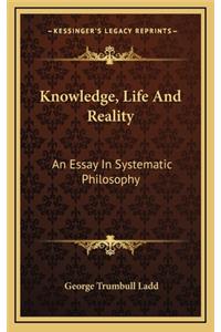 Knowledge, Life and Reality: An Essay in Systematic Philosophy