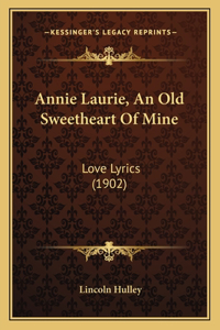 Annie Laurie, An Old Sweetheart Of Mine