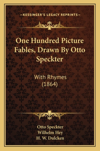 One Hundred Picture Fables, Drawn By Otto Speckter: With Rhymes (1864)
