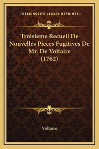 Troisieme Recueil De Nouvelles Pieces Fugitives De Mr. De Voltaire (1762)