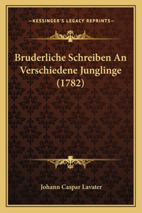 Bruderliche Schreiben An Verschiedene Junglinge (1782)