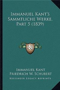 Immanuel Kant's Sammtliche Werke, Part 5 (1839)