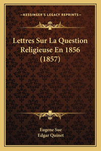 Lettres Sur La Question Religieuse En 1856 (1857)