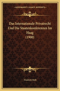 Internationale Privatrecht Und Die Staatenkonferenzen Im Haag (1900)