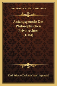 Anfangsgrunde Des Philosophischen Privatrechtes (1804)