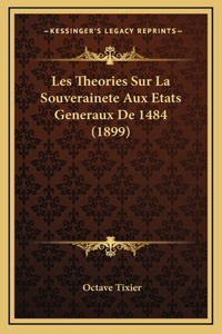 Les Theories Sur La Souverainete Aux Etats Generaux De 1484 (1899)