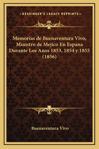 Memorias de Buenaventura Vivo, Ministro de Mejico En Espana Durante Los Anos 1853, 1854 y 1855 (1856)