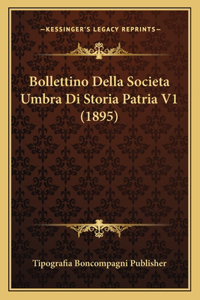 Bollettino Della Societa Umbra Di Storia Patria V1 (1895)