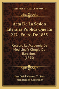 Acta De La Sesion Literaria Publica Que En 2 De Enero De 1855: Celebro La Academia De Medicina Y Cirugia De Barcelona (1855)