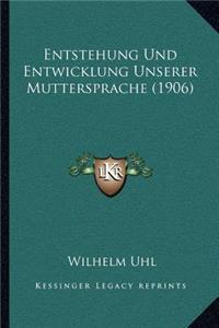 Entstehung Und Entwicklung Unserer Muttersprache (1906)