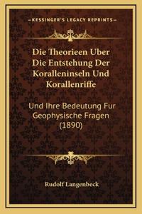Die Theorieen Uber Die Entstehung Der Koralleninseln Und Korallenriffe
