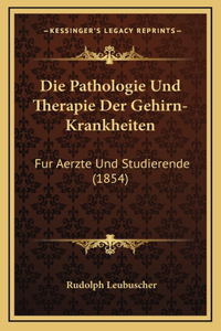Die Pathologie Und Therapie Der Gehirn-Krankheiten