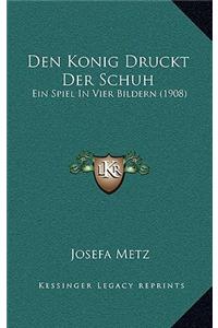 Den Konig Druckt Der Schuh