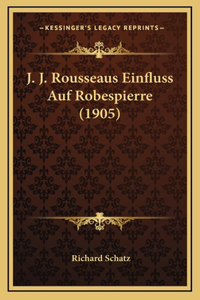 J. J. Rousseaus Einfluss Auf Robespierre (1905)