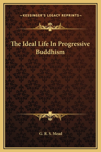 The Ideal Life In Progressive Buddhism