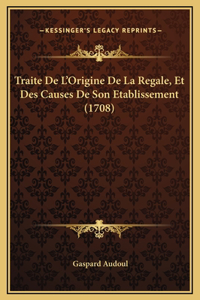 Traite De L'Origine De La Regale, Et Des Causes De Son Etablissement (1708)